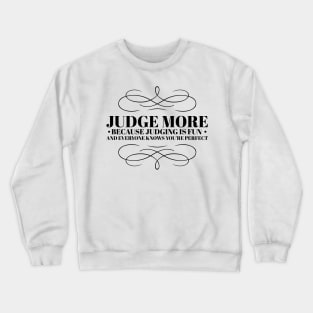 Judge more everybody knows you are perfect Crewneck Sweatshirt